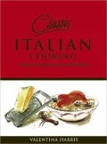 Classic Italian Cooking: Recipes for Mastering the Italian Kitchen
