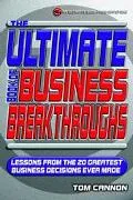 The Ultimate Book of Business Breakthroughs: Lessons from the 20 Greatest Business Decisions...