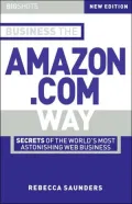 Business the Amazon.com Way: Secrets of the World's Most Astonishing Web Business (Big Shots Series)
