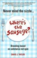 Never Mind the Sizzle...Where's the Sausage: Branding based on substance not spin