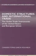 Domestic Structures and International Trade: The Unfair Trade Instruments of the United Stat...