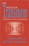 Politics of Transition The Hidden History of South Africa's Negotiated Se