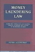 Money Laundering Law Forfeiture, Confiscation, Civil Recovery, Criminal Laundering and Taxat...
