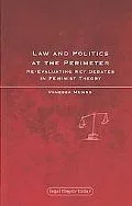 Law and Politics at the Perimeter Re-evaluating Key Debates in Feminist Theory