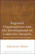 Regional Organisations and the Development of Collective Security: Beyond Chapter VIII of the un Charter