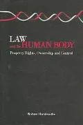 Law And the Human Body Ownership And Control of Human Tissue And Biological Materials