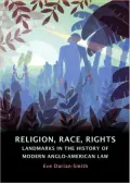 Religion, Racism, Rights: Landmarks in the History of Modern Anglo-American Law
