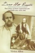 Dear Mr. Rossetti: The Letters of Dante Gabriel Rossetti and Hall Caine, 1878-1881