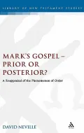 Mark's Gospel - Prior or Posterior?: A Reappraisal of the Phenomenon of Order