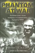 Phantom at War: The British Army's Secret Intelligence and Communication Regiment of World War Two