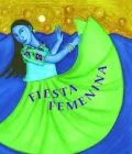 Fiesta Femenina: Homenaje A las Mujeres A Traves de Historias Tradicionales Mexicanas = Fiesta Femenina: Celebrating Women in Mexican Folktale