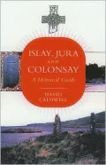 Islay, Jura and Colonsay : A Historical Guide