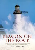 Beacon on the Rock The Dramatic History of Lighthouses from Ancient Greece to the Present Day