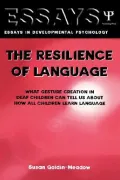 The Resilience of Language : What Gesture Creation in Deaf Children Can Tell Us about How All Children Learn Language