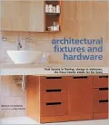 Architectural Fixtures and Hardware: From Faucets to Flooring, Storage to Staircases, the Finest Interior Details for the Home