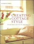 Creating Cottage Style : Stylish Ideas and Step-by-Step Projects
