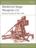 Medieval Siege Weapons (1) Western Europe AD 585-1385 (New Vanguard), Vol. 1