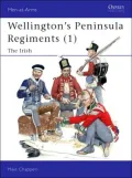 Wellington's Peninsula Regiments (1): The Irish (Men-at-Arms Series), Vol. 382