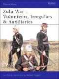Zulu Wars: Volunteers, Irregulars, & Auxiliaries (Men-at-Arms Series #388)