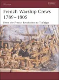 French Warship Crews 1792-1805: From the French Revolution to Trafalgar