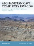 Afghanistan Cave Complexes 1979-2004: "Mountain strongholds of the Mujahideen, Taliban & Al Qaeda"
