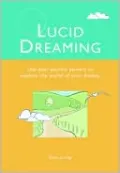 Lucid Dreaming: Use Your Psychic Powers to Explore the World of Your Dreams