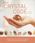 Your Crystal Code: Find Out How to Choose, Interpret and Use Your Personal Crystals