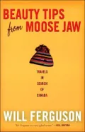Beauty Tips From Moose Jaw: Travels In Search Of Canada