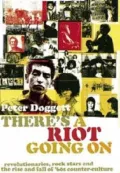 There's a Riot Going on: Revolutionaries, Rock Stars and the Rise and Fall of '60s Counter-Culture