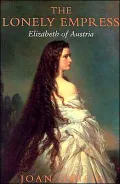 Lonely Empress A Biography of Elizabeth of Austria