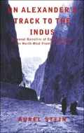 On Alexander's Track to the Indus : Personal Narrative of Explorations on the North-West Frontier of India