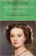 An Uncommon Woman: The Life Of Princess Vicky: The Empress Frederick (Women In History)