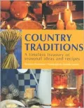 Country Traditions : A Timeless Treasury of Seasonal Ideas and Recipes