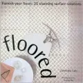 Floored : Furnish Your Floors: 25 Stunning Surface Solutions
