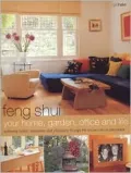 Feng Shui : Your Home, Garden, Office and Life