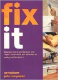Fix It : Essential Home Maintenance and Repairs, from Walls and Windows to Paving and Brickwork