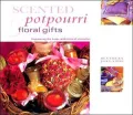 Scented Potpourri and Floral Gifts: Fragrancing the Home with Natural Aromatics (Gifts from Nature Series)
