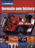 Unofficial Formula One History The Illustrated Story of a Century of Grand Prix Motor Racing