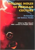 Digging Holes in Popular Culture Archaeology and Science Fiction