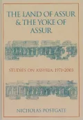 The Land of Assur and the Yoke of Assur: Studies on Assyria 1971-2005