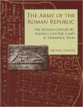 The Army of the Roman Republic: The 2nd Century BC, Polybius and the Camps at Numantia, Spain