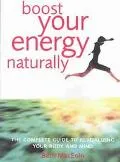 Boost Your Energy Naturally The Complete Guide to Revitalizing Your Body and Mind