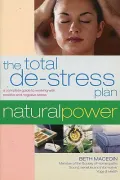 The Total De-Stress Plan: A Complete Guide to Working with Positive and Negative Stress