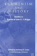 Ecumenism and History Studies in Honour of John H. Y. Briggs