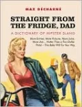 Straight from the Fridge, Dad: A Dictionary of Hipster Slang