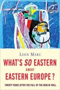What's So Eastern About Eastern Europe?: Twenty Years After the Fall of the Berlin Wall