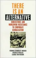 There Is an Alternative: Subsistence and Worldwide Resistance to Corporate Globalization