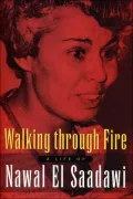 Walking Through Fire : A Life of Nawal el Saadawi