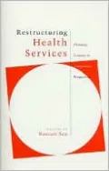 Restructuring Health Services: Changing Contexts and Comparative Perspectives