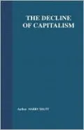 The Decline of Capitalism: Can the Self-Regulated Profits System Survive?